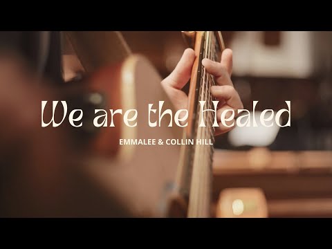 We Are the Healed // Emmalee & Collin Hill