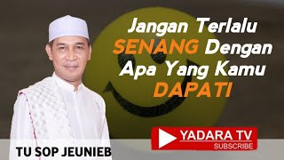 Download lagu JANGAN TERLALU SENANG DENGAN APA YANG KAMU DAPATI - TU SOP JEUNIEB mp3 Download lagu JANGAN TERLALU SENANG DENGAN APA YANG KAMU DAPATI - TU SOP JEUNIEB mp3