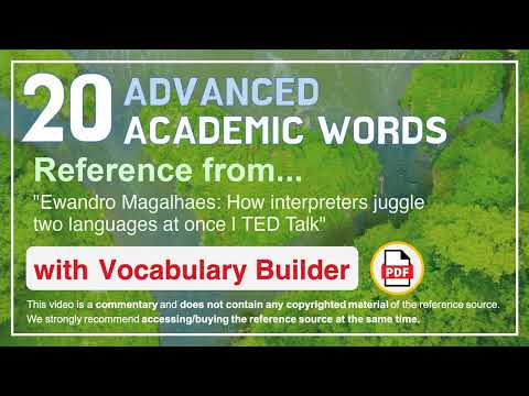 20 Advanced Academic Words Ref from "How interpreters juggle two languages at once | TED Talk"