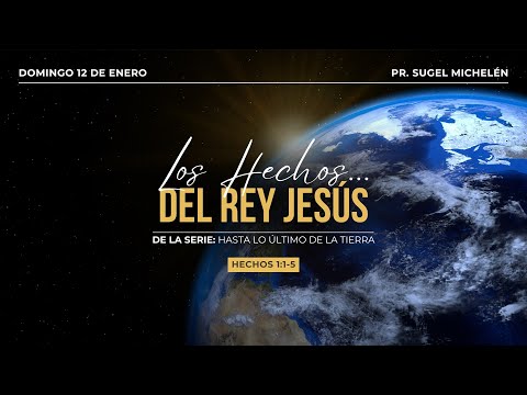Los Hechos... del Rey Jesús | Hechos 1:1-5 | Pr. Sugel Michelén