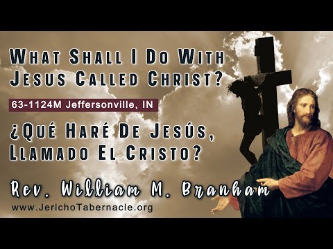 2022-0706 -63-1124M What Shall I Do With Jesus Called Christ? - Rev. William M. Branham