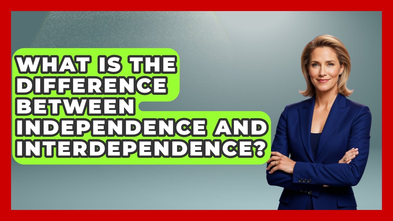 What Is The Difference Between Independence And Interdependence? - The Personal Growth Path