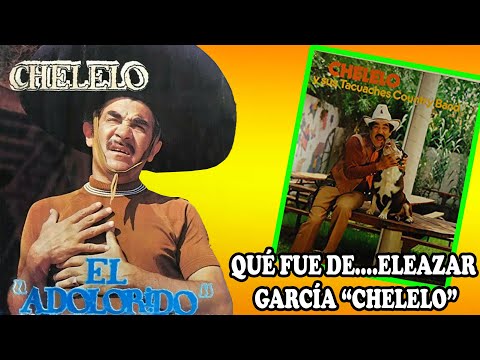 QUÉ FUE DE….ELEAZAR GARCÍA “CHELELO”