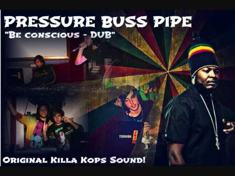 Pressure Buss Pipe - Be Conscious DUB (Killa Kops Sound)