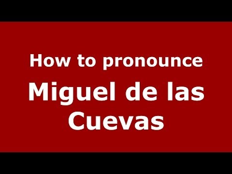 How to pronounce Miguel de las Cuevas (Spanish/Spain) - PronounceNames.com
