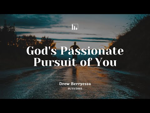 God's Passionate Pursuit of You - Weekly Teaching - Drew Berryessa
