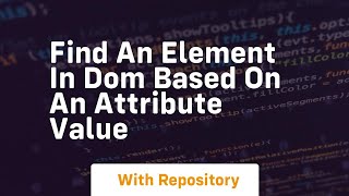 find an element in dom based on an attribute value
