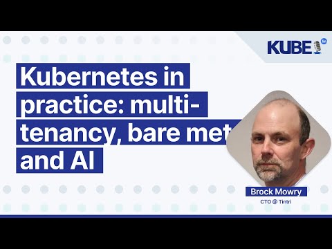 Kubernetes in practice: multi-tenancy, bare metal, and AI, with Brock Mowry | KubeFM