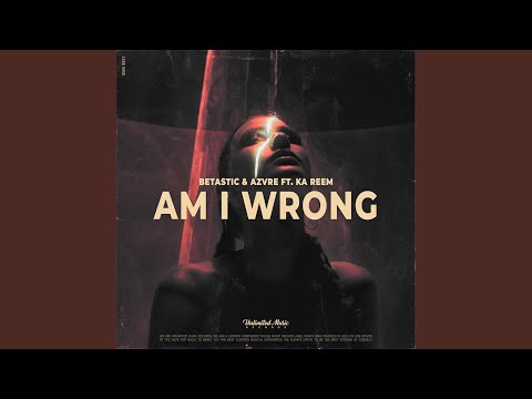 Am I Wrong (feat. Ka Reem)
