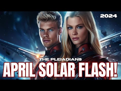 ***THE MINI SOLAR FLASH IN APRIL***- Pleiadians Energy Update 2024