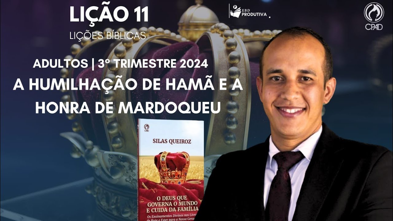 LIÇÃO 11 - A HUMILHAÇÃO DE HAMÃ E A HONRA DE MARDOQUEU