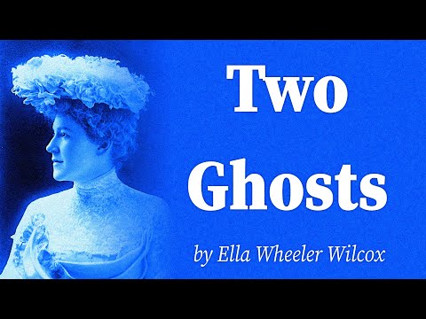 Two Ghosts by Ella Wheeler Wilcox