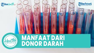 Inilah Sederet Manfaat Donor Darah untuk Kesehatan Tubuh: Cegah Risiko Penyakit Jantung