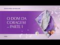 Devocional da Mulher: 28 de Maio - O DOM DA CORAGEM – PARTE 1 | Sob Suas Asas