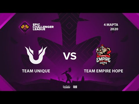 Team Unique vs Team Empire Hope, Epic League Challenger, bo3, game 1 [Eiritel & Inmate]
