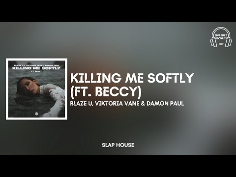 [𝗦𝗹𝗮𝗽 𝗛𝗼𝘂𝘀𝗲] Killing Me Softly (FT. Beccy) - Blaze U, Viktoria Vane & Damon Paul [𝗘𝗗𝗠 𝗕𝘂𝘇𝘇 𝗥𝗲𝗰𝗼𝗿𝗱𝘀]