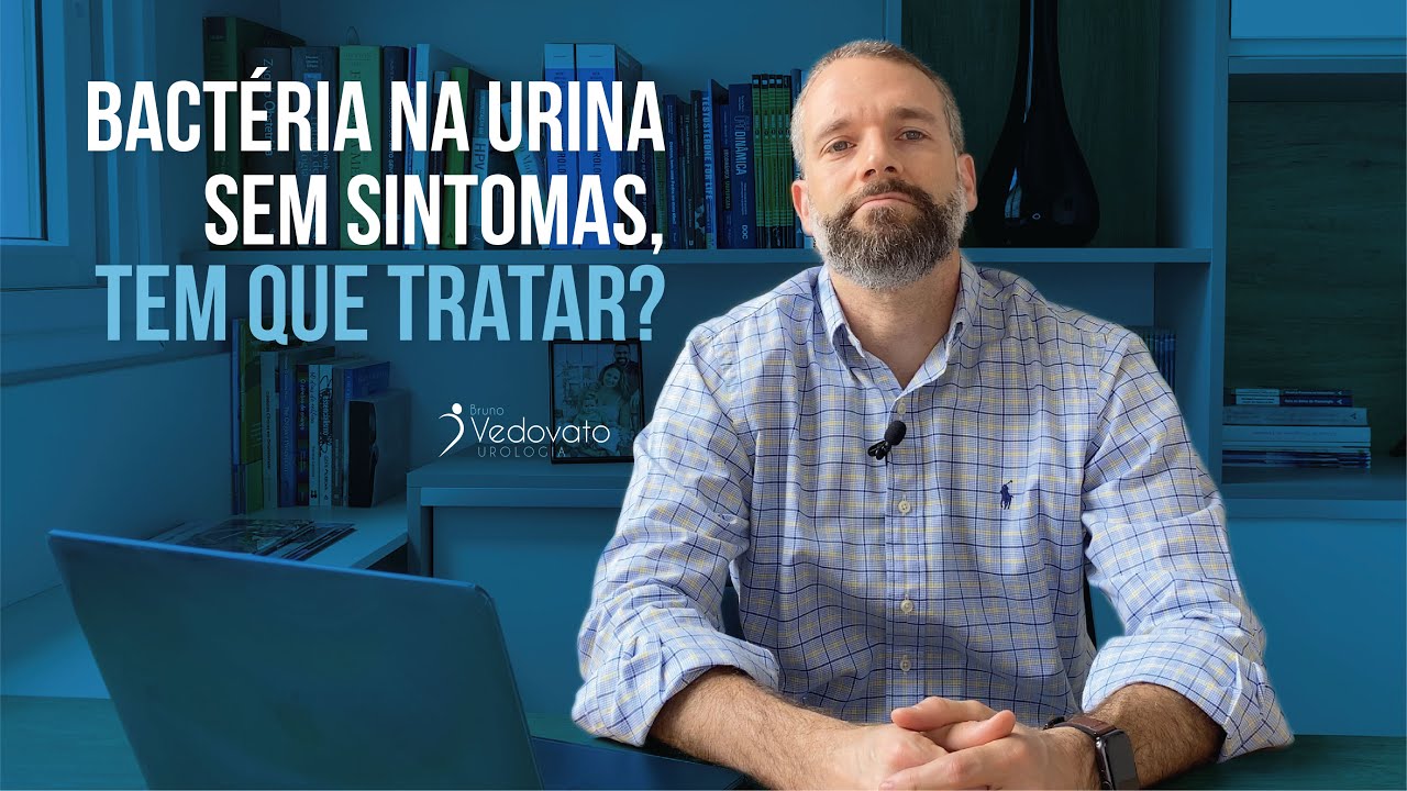 Bactéria na urina sem sintomas, tem que tratar?