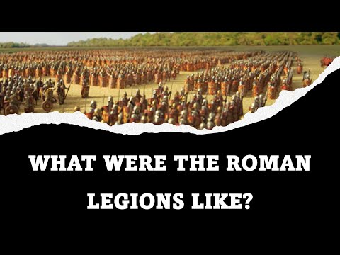 What were the Roman Legions like?