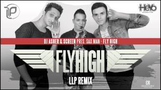 Dj Asher & ScreeN pres Sax Man - Fly High (LLP Remix)