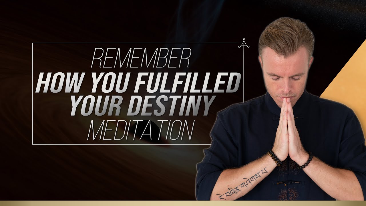 Remember How You Fulfilled Your Destiny Meditation