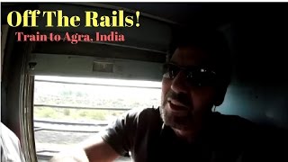 India, Delhi to Agra: (Ep.45) Off the Rails...Crazy Train!