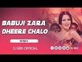 BABUJI ZARA DHEERE CHALO DJ REMIX DJ GRX BABUJIZARADHEERECHALO