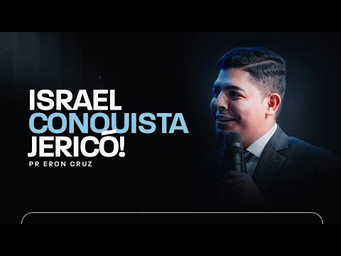 Israel conquista Jericó | Pr. Eron Cruz