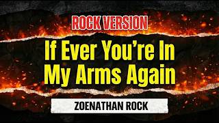 Download lagu If Ever You're In My Arms Again - Zoenathan (Rock Version) mp3