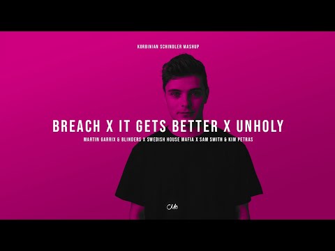Martin Garrix & Blinders x Swedish House Mafia x Sam S. - Breach x It Gets Better x Unholy (Mashup)