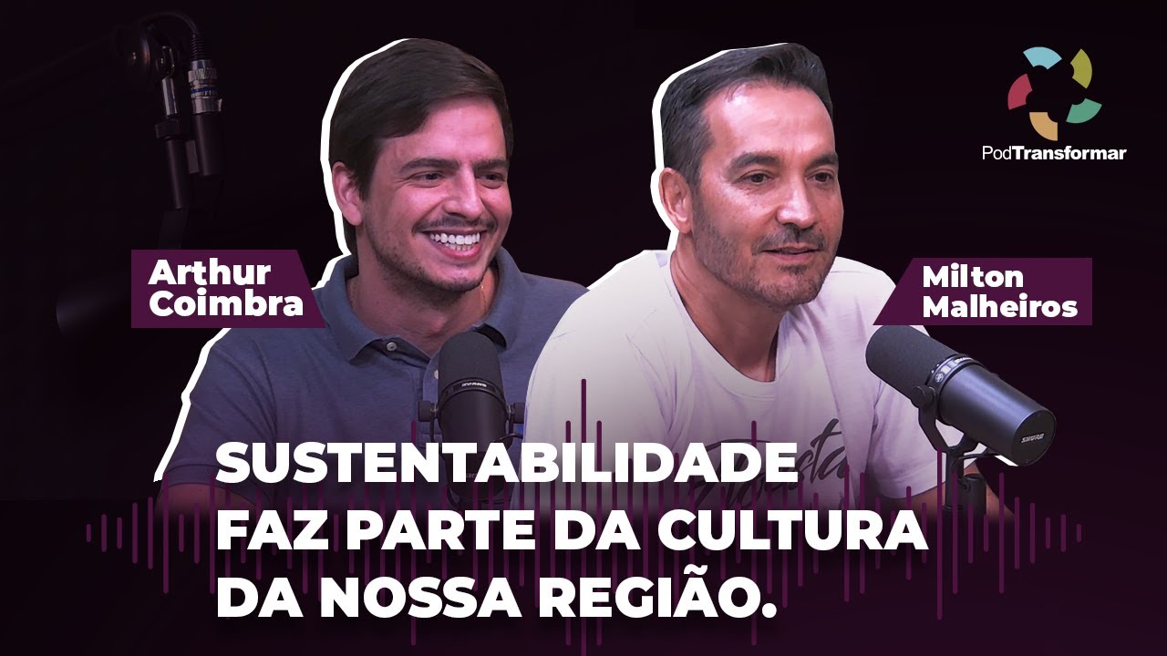 Arthur Coimbra e Milton Malheiros - Sustentabilidade faz parte da cultura da nossa região
