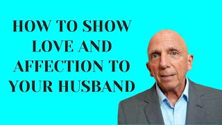 How To Show Love and Affection To Your Husband | Paul Friedman