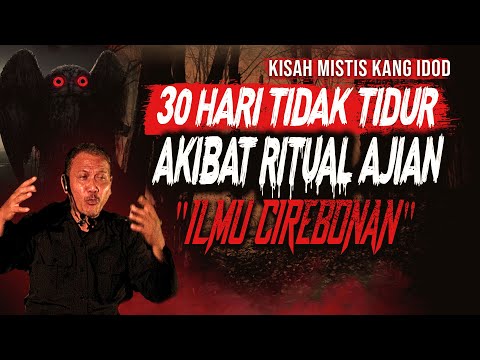 KESAKSIAN RITUAL AJIAN ILMU CIREBONAN 30 HARI TIDAK TIDUR KISAH MISTIS ILMU GHAIB DARI CIREBON