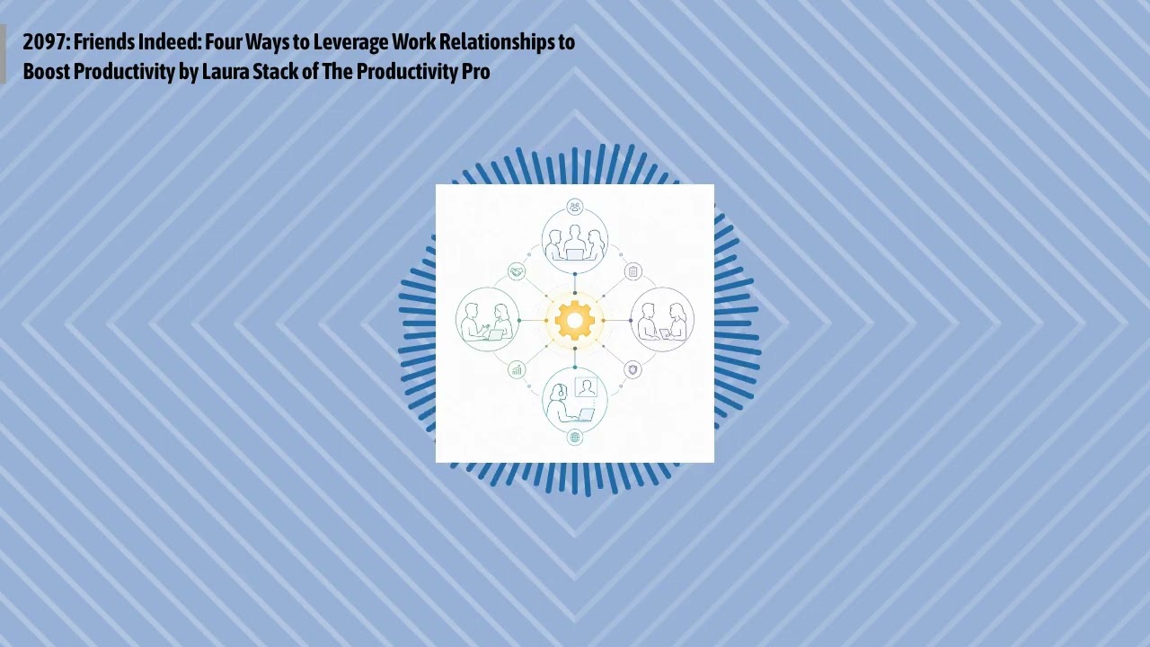 2097: Friends Indeed: Four Ways to Leverage Work Relationships to Boost Productivity by Laura...