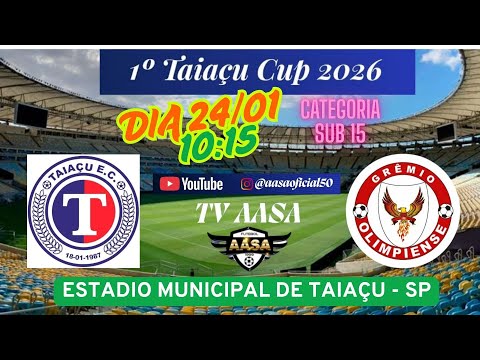 JOGO DIA 24 AS 10:15 TAIAÇU EC X GRÊMIO OLIMPIENSE SUB 15