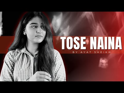 Tose Naina Lage Cover by Ayat Sheikh | A Soulful Rendition of Shilpa Rao's Classic
