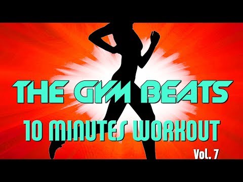 THE GYM BEATS "10 Minutes Workout Vol.7" - Track #19, BEST WORKOUT MUSIC,FITNESS,MOTIVATION,SPORTS