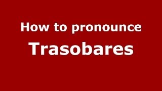 How to pronounce Trasobares