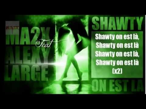 Ma2x Ft Alexy Large - Shawty on est la ( Official Vidéo)