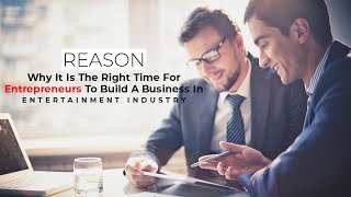 Reason Why It Is The Right Time For Entrepreneurs To Build A Business In Entertainment Industry image