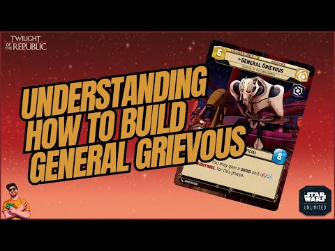 UNDERSTANDING HOW TO BUILD GENERAL GRIEVOUS! | A Deck Building Guide | Star Wars Unlimited