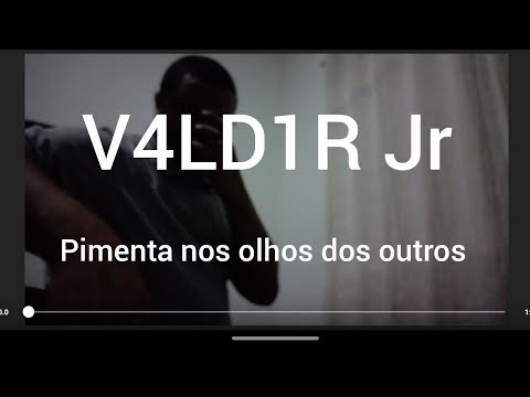 Pimenta Nos Olhos Dos Outros - V4ld1r Jr