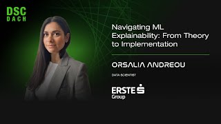 Navigating ML Explainability: From Theory to Implementation | Orsalia Andreou | DSC DACH 24