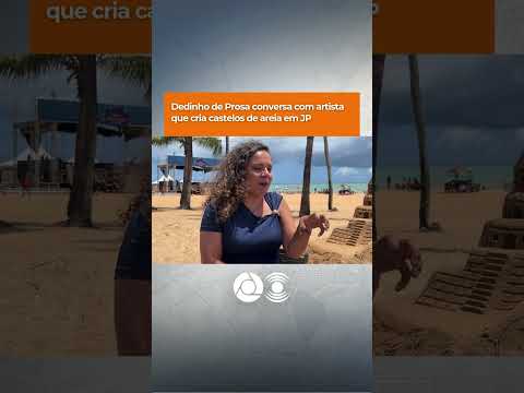 Dedinho de Prosa conversa com artista que cria castelos de areia em João Pessoa