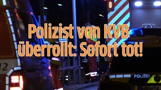 Polizist in Köln von KVB überrollt: Tot.