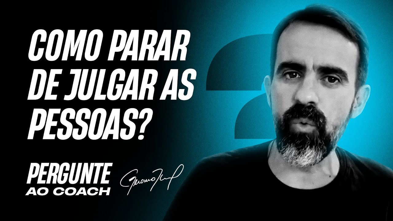 Como parar de julgar as pessoas? 1 exercício prático | Pergunte ao Coach #043
