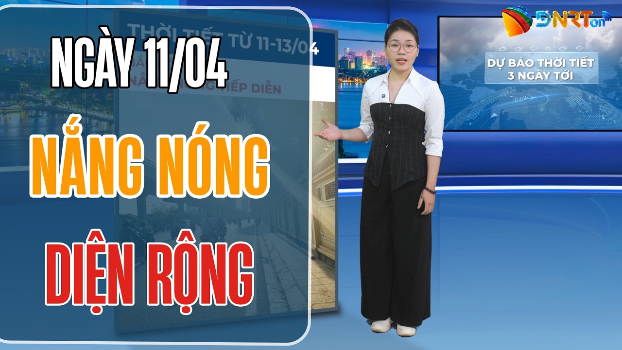Dự báo thời tiết 11-13/04 | Trung Bộ và Tây Bắc Bộ nắng nóng đặc biệt gay gắt trên 40 độ C