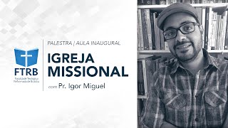 Palestra - IGREJA MISSIONAL | com Pr. Igor Miguel