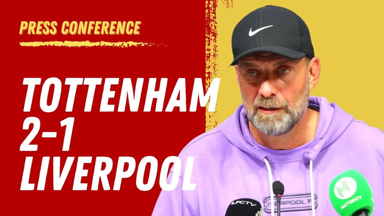 Tottenham 2-1 Liverpool | Jurgen Klopp Press Conference