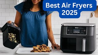 Top 5 Best Air Fryers 2025 | Ninja, COSORI, Instant Pot & More Reviewed