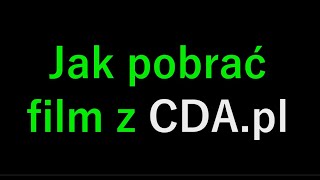 Jak pobrać film z cda.pl – krok po kroku